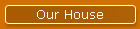 Our House